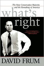 What's Right: The New Conservatve Majority and the Remaking of America
