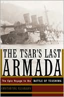 The Tsar's Last Armada: The Epic Journey to the Battle of Tsushima