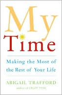 My Time: Making the Most of the Rest of Your Life