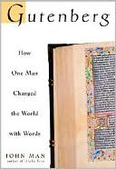 Gutenberg: How One Man Remade the World with Words