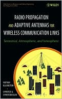 Radio Propagation and Adaptive Antennas for Wireless Communication Links: Terrestrial, Atmospheric and Ionospheric