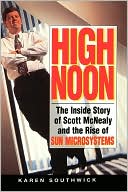 High Noon: The Inside Story of Scott McNealy and the Rise of Sun Microsystems
