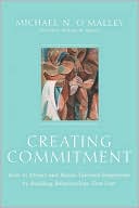 Creating Commitment: How to Attract and Retain Talented Employees by Building Relationships That Last