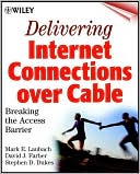 Delivering Internet Connections over Cable: Breaking the Access Barrier