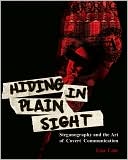 Hiding in Plain Sight: Steganography and the Art of Covert Communication