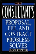 The Consultant's Proposal, Fee, and Contract Problem-Solver