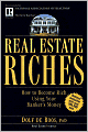 Real Estate Riches: How to Become Rich Using Your Banker's Money