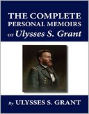 The Complete Personal Memoirs of Ulysses S. Grant by Ulysses S. Grant: NOOK Book Cover