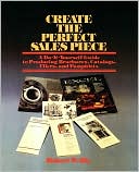 Create the Perfect Sales Piece: How to Produce Brochures, Catalogs, Fliers and Pamphlets