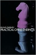 Practical Chess Endings: A Basic Guide to Endgame Strategy for the Beginner and the More Advanced Chess Player