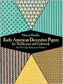 Early American Decorative Papers for Dollhouses and Craftwork: Six Full-Color Patterns on 24 Sheets
