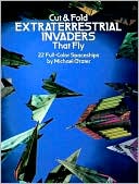 Cut & Fold Extraterrestrial Invaders that Fly: 22 Full-Color Spaceships