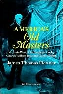 America's Old Masters: Benjamin West, John Singleton Copley, Charles Willson Peale and Gilbert Stuart