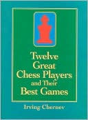 Twelve Great Chess Players and Their Best Games