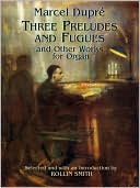 Three Preludes and Fugues and Other Works for Organ