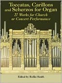 Toccatas, Carillons and Scherzos for Organ: 27 Works for Church or Concert Performance