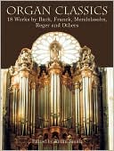 Organ Classics: 18 Works by Bach, Franck, Mendelssohn, Reger and Others