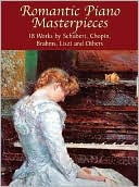 Romantic Piano Masterpieces: 18 Works by Schubert, Chopin, Brahms, Liszt and Others