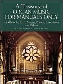 A Treasury of Organ Music for Manuals Only: Series II: XX Works by Bach, Mozart, Franck, Vierne and Others