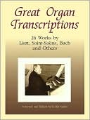Great Organ Transcriptions: Works by Franck, Liszt, Saint-Saens, Bach and Others