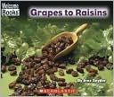Grapes to Raisins (Welcome Books: How Things Are Made Series)