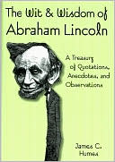 Wit and Wisdom of Abraham Lincoln: A Treasury of Quotations, Anecdotes, and Observations