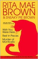 Three Mrs. Murphy Mysteries in One Volume: Wish You Were Here; Rest in Pieces; Murder at Monticello