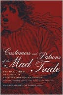 Customers and Patrons of the Mad-Trade: The Management of Lunacy in Eighteenth-Century London