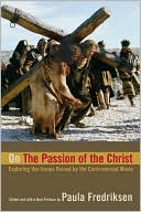 On The Passion of the Christ: Exploring the Issues Raised by the Controversial Movie