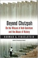 Beyond Chutzpah: On the Misuse of Anti-Semitism and the Abuse of History