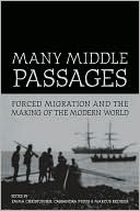 Many Middle Passages: Forced Migration and the Making of the Modern World