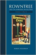 Rowntree and the Marketing Revolution, 1862-1969