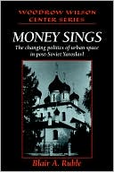 Money Sings: The Changing Politics of Urban Space in Post-Soviet Yaroslavl