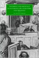 Testimony and Advocacy in Victorian Law, Literature, and Theology