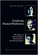 Gendering Musical Modernism: The Music of Ruth Crawford, Marion Bauer, and Miriam Gideon