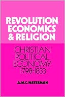 Revolution, Economics and Religion: Christian Political Economy, 1798-1833
