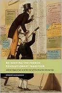 Re-Writing the French Revolutionary Tradition: Liberal Opposition and the Fall of the Bourbon Monarchy