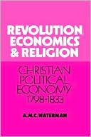 Revolution, Economics and Religion: Christian Political Economy, 1798-1833