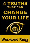 4 Truths that can change YOUR life by Wolfgang Riebe: NOOK Book Cover