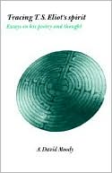 Tracing T. S. Eliot's Spirit: Essays on his Poetry and Thought