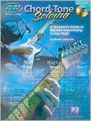 Chord Tone Soloing: A Guitarist's Guide to Melodic Improvising in Any Style