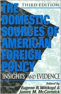 The Domestic Sources of American Foreign Policy; Insights and Evidence