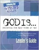God Is: Exploring the Many Sides of God: Leader's Guide