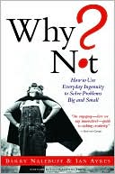Why Not?: How to Use Everyday Ingenuity to Solve Problems Big and Small