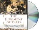 Judgment of Paris: The Revolutionary Decade That Gave the World Impressionism