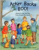 Acker Backa Boo!: Games to Say and Play from Around the World