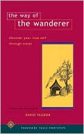 Way of the Wanderer: How to Discover Your Hidden Selves Through Travel