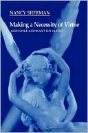 Making a Necessity of Virtue: Aristotle and Kant on Virtue
