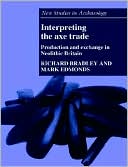 Interpreting the Axe Trade: Production and Exchange in Neolithic Britain