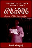 The Crisis in Kashmir: Portents of War, Hopes of Peace